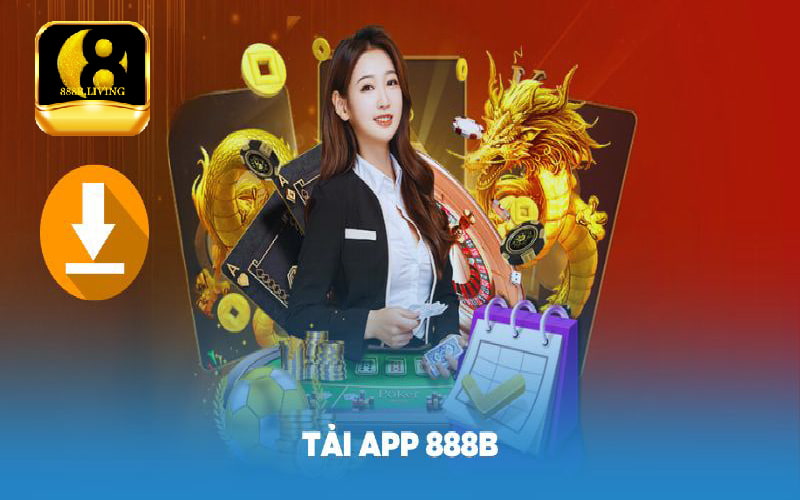 tải app 888B để trải nghiệm dịch vụ cá cược